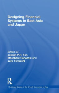 Title: Designing Financial Systems for East Asia and Japan / Edition 1, Author: Joseph Fan