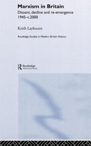 Title: Marxism in Britain: Dissent, Decline and Re-emergence 1945-c.2000 / Edition 1, Author: Keith Laybourn