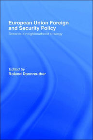 Title: European Union Foreign and Security Policy: Towards a Neighbourhood Strategy / Edition 1, Author: Roland Dannreuther