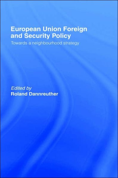 European Union Foreign and Security Policy: Towards a Neighbourhood Strategy / Edition 1