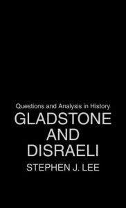Title: Gladstone and Disraeli, Author: Stephen J. Lee