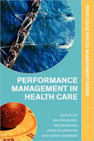 Title: Performance Management in Healthcare: Improving Patient Outcomes, An Integrated Approach / Edition 1, Author: Jan Walburg