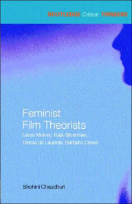 Title: Feminist Film Theorists: Laura Mulvey, Kaja Silverman, Teresa de Lauretis, Barbara Creed / Edition 1, Author: Shohini Chaudhuri