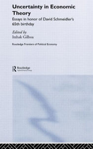 Title: Uncertainty in Economic Theory / Edition 1, Author: Itzhak Gilboa