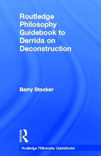 Routledge Philosophy Guidebook to Derrida on Deconstruction