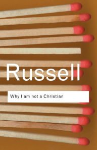 Title: Why I am not a Christian: and Other Essays on Religion and Related Subjects, Author: Bertrand Russell