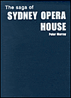 The Saga of the Sydney Opera House: The Dramatic Story of the Design and Construction of the Icon of Modern Australia
