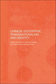 Title: Chinese Enterprise, Transnationalism and Identity / Edition 1, Author: Terence Gomez