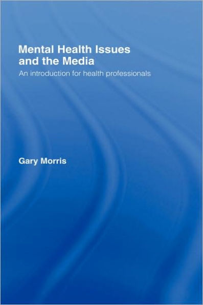 Mental Health Issues and the Media: An Introduction for Health Professionals