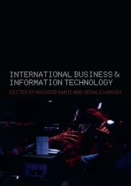 Title: International Business and Information Technology: Interaction and Transformation in the Global Economy / Edition 1, Author: Gerald Karush