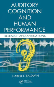 Title: Auditory Cognition and Human Performance: Research and Applications / Edition 1, Author: Carryl L. Baldwin