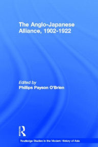 Title: The Anglo-Japanese Alliance, 1902-1922, Author: Phillips O'Brien