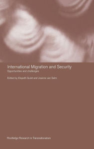 Title: International Migration and Security: Opportunities and Challenges / Edition 1, Author: Elspeth Guild
