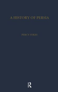 Title: History of Persia / Edition 1, Author: Sir Percy Sykes
