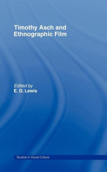 Timothy Asch and Ethnographic Film / Edition 1