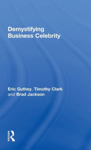 Title: Demystifying Business Celebrity / Edition 1, Author: Eric Guthey