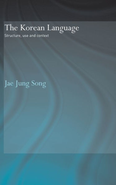 The Korean Language: Structure, Use and Context / Edition 1