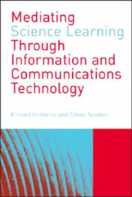 Title: Mediating Science Learning through Information and Communications Technology / Edition 1, Author: Richard Holliman