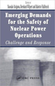 Title: Emerging Demands for the Safety of Nuclear Power Operations: Challenge and Response / Edition 1, Author: Naosuke Itoigawa