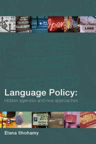 Title: Language Policy: Hidden Agendas and New Approaches / Edition 1, Author: Elana Shohamy