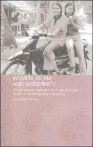 Title: Women, Islam and Modernity: Single Women, Sexuality and Reproductive Health in Contemporary Indonesia / Edition 1, Author: Linda Rae Bennett