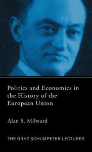 Title: Politics and Economics in the History of the European Union / Edition 1, Author: Alan  Milward