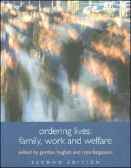 Title: Ordering Lives: Family, Work and Welfare / Edition 2, Author: Gordon Hughes