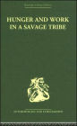 Hunger and Work in a Savage Tribe: A Functional Study of Nutrition among the Southern Bantu / Edition 1