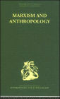 Marxism and Anthropology: The History of a Relationship / Edition 1