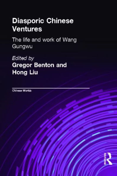 Diasporic Chinese Ventures: The Life and Work of Wang Gungwu / Edition 1