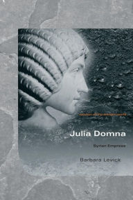 Title: Julia Domna: Syrian Empress / Edition 1, Author: Barbara Levick