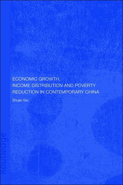 Economic Growth, Income Distribution and Poverty Reduction in Contemporary China / Edition 1