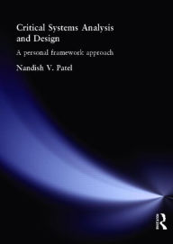 Title: Critical Systems Analysis and Design: A Personal Framework Approach / Edition 1, Author: Nandish Patel