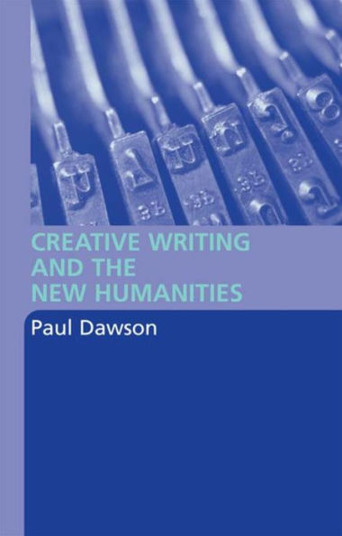 Creative Writing and the New Humanities / Edition 1