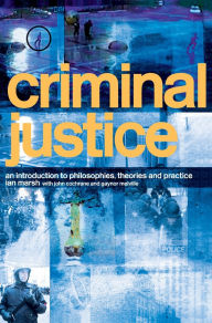 Title: Criminal Justice: An Introduction to Philosophies, Theories and Practice, Author: Ian Marsh