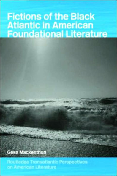 Fictions of the Black Atlantic in American Foundational Literature