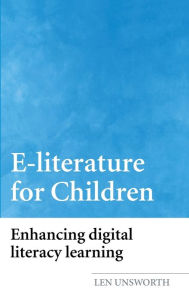 Title: E-literature for Children: Enhancing Digital Literacy Learning / Edition 1, Author: Len Unsworth