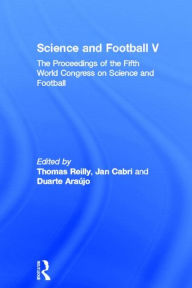 Title: Science and Football V: The Proceedings of the Fifth World Congress on Sports Science and Football / Edition 1, Author: Thomas Reilly