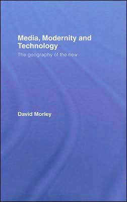 Media, Modernity and Technology: The Geography of the New / Edition 1