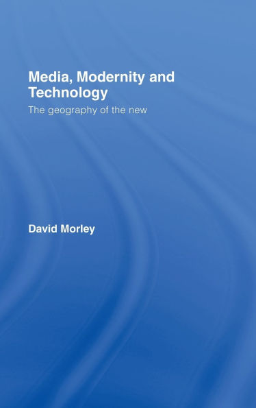 Media, Modernity and Technology: The Geography of the New