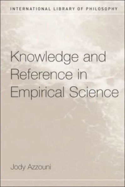 Knowledge and Reference in Empirical Science / Edition 1