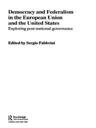 Title: Democracy and Federalism in the European Union and the United States: Exploring Post-National Governance / Edition 1, Author: Sergio Fabbrini