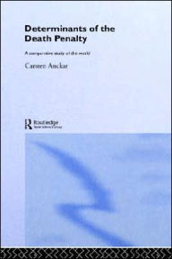 Title: Determinants of the Death Penalty: A Comparative Study of the World / Edition 1, Author: Carsten Anckar