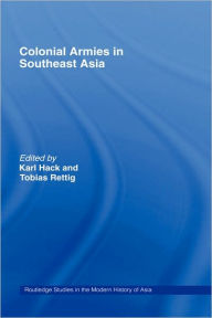 Title: Colonial Armies in Southeast Asia / Edition 1, Author: Tobias Rettig