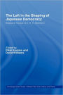 The Left in the Shaping of Japanese Democracy: Essays in Honour of J.A.A. Stockwin