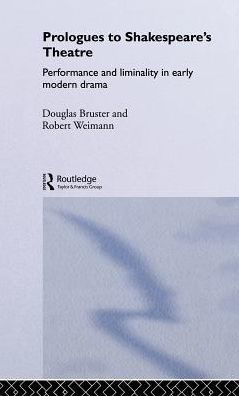 Prologues to Shakespeare's Theatre: Performance and Liminality in Early Modern Drama