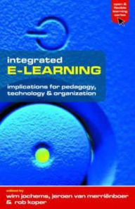 Title: Integrated E-Learning: Implications for Pedagogy, Technology and Organization / Edition 1, Author: Wim Jochems