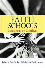 Title: Faith Schools: Consensus or Conflict? / Edition 1, Author: Jo Cairns