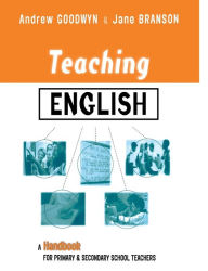 Title: Teaching English: A Handbook for Primary and Secondary School Teachers, Author: Andrew Goodwyn