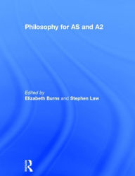 Title: Philosophy for AS and A2 / Edition 1, Author: Elizabeth Burns